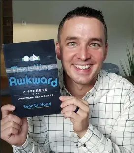  ?? SUBMITTED PHOTO ?? Networking Extraordin­aire Sean Hand of Havertown holds a copy of his new book, “That Was Awkward – 7Secrets of An Awkward Networker.”