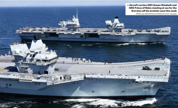  ?? POPhot Jay Allen/Ministry of Defence/Crown Copyright ?? > Aircraft carriers HMS Queen Elizabeth and HMS Prince of Wales meeting at sea for the first time off the Scottish coast this week