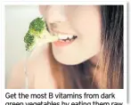  ??  ?? Get the most B vitamins from dark green vegetables by eating them raw