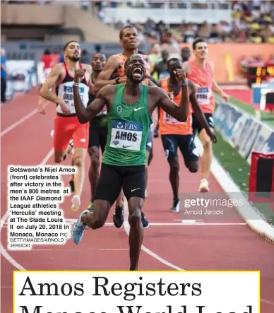  ?? PIC: GETTYIMAGE­S/ARNOLD JEROCKI ?? Botswana’s Nijel Amos (front) celebrates after victory in the men’s 800 metres at the IAAF Diamond League athletics ‘Herculis’ meeting at The Stade Louis
II on July 20, 2018 in Monaco, Monaco