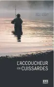  ??  ?? Jean Désy L’accoucheur en cuissardes Éditions XYZ,
220 pages.