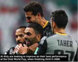  ??  ?? Al Ahly are looking to improve on their best performanc­e at the Club World Cup, when finishing third in 2006.