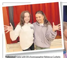  ?? ?? Talented Katie with EK choreograp­her Rebecca Curbelo Valdivia, who also went to BGT with the group