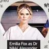  ??  ?? Emilia Fox as Dr Nikki Alexander