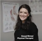  ??  ?? Sinead Wixted Physical Therapist