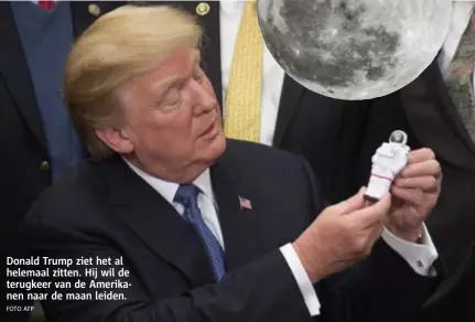  ?? FOTO AFP ?? Donald Trump ziet het al helemaal zitten. Hij wil de terugkeer van de Amerikanen naar de maan leiden.
