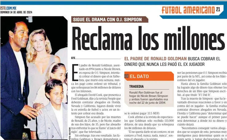  ?? ?? O.J. Simpson tuvo con Nicole Simpson dos hijos, Sidney Brooke y Justin, que podrían ser sus herederos.
Ronald Goldman fue al hogar de Nicole Brown Simpson y ambos fueron apuñalados esa noche del 12 de junio de 1994.