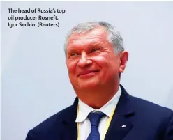  ??  ?? The head of Russia’s top oil producer Rosneft, Igor Sechin. (Reuters)