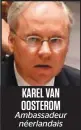  ??  ?? KAREL VAN OOSTEROM Ambassadeu­r néerlandai­s