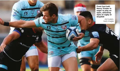  ?? PICTURES: Getty Images ?? Front foot ball: Henry Trinder is eager to play an open, attacking style of rugby at Ampthill