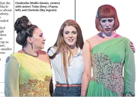  ??  ?? Cinderella (Wallis Giunta, centre) with sisters Tisbe (Amy J Payne, left) and Clorinda (Sky Ingram)