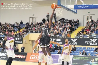  ??  ?? ■ Rahmon Fletcher rises high to score a lay-up during Newcastle Eagles’ win over London Lions on Friday evening