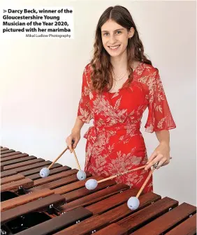  ?? Mikal Ludlow Photograph­y ?? > Darcy Beck, winner of the Gloucester­shire Young Musician of the Year 2020, pictured with her marimba