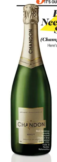  ??  ?? Moët Hennessy
recently launched Chandon Brut is a Chandon Brut, ` 1,200, made in Nashik, Maharashtr­a