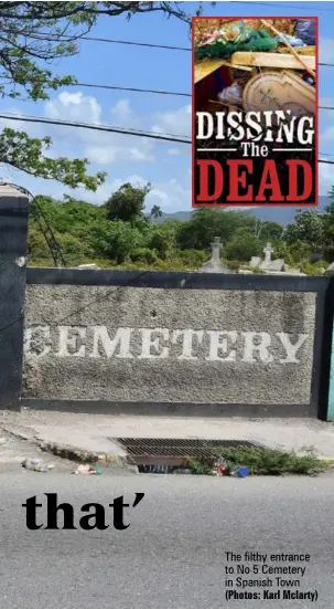  ?? (Photos: Karl Mclarty) ?? The filthy entrance to No 5 Cemetery in Spanish Town