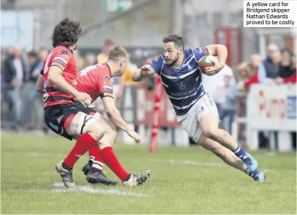  ??  ?? A yellow card for Bridgend skipper Nathan Edwards proved to be costly