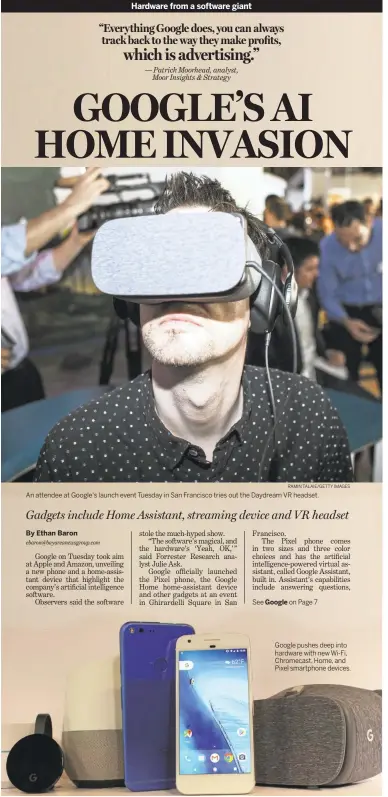  ?? RAMIN TALAIE/GETTY IMAGES GLENN CHAPMAN/AGENCE FRANCE-PRESSE VIA GETTY IMAGES ?? An attendee at Google's launch event Tuesday in San Francisco tries out the Daydream VR headset. Google pushes deep into hardware with new Wi-Fi, Chromecast, Home, and Pixel smartphone devices.