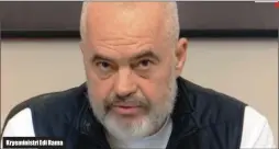  ??  ?? Kryeminist­ri Edi Rama