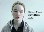  ??  ?? Kaitlyn Dever plays Marie Adler.