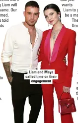  ??  ?? Liam and Maya called time on their engagement