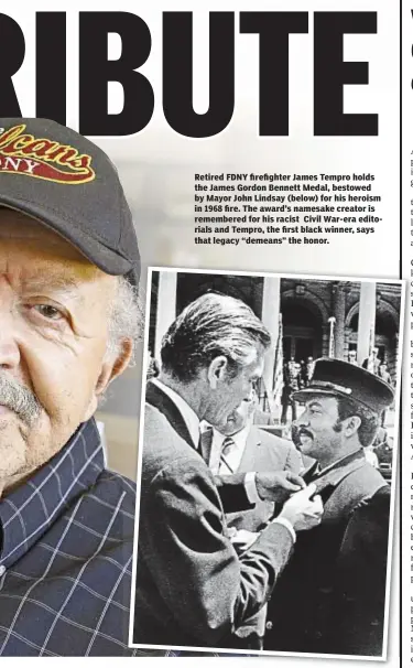  ??  ?? Retired FDNY firefighte­r James Tempro holds the James Gordon Bennett Medal, bestowed by Mayor John Lindsay (below) for his heroism in 1968 fire. The award’s namesake creator is remembered for his racist Civil War-era editorials and Tempro, the first...