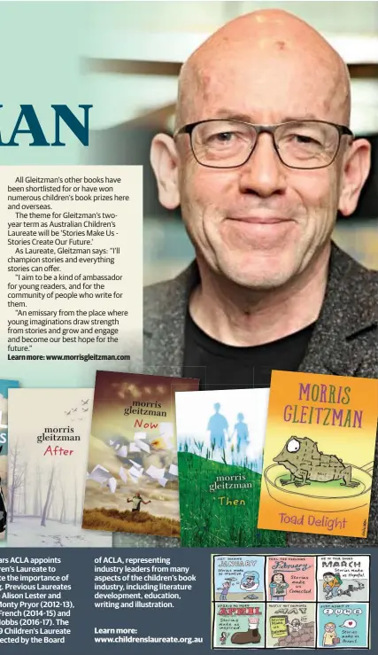  ??  ?? two years ACLA appoints a Children’s Laureate to promote the importance of reading. Previous Laureates include Alison Lester and Boori Monty Pryor (2012-13), Jackie French (2014-15) and Leigh Hobbs (2016-17). The 2018-19 Children’s Laureate was...