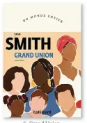  ??  ?? ✐ Grand Union, de Zadie Smith, Éditions Gallimard, 288 p., 21 €. Traduit par Laetitia Devaux.