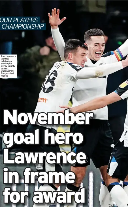  ?? ?? Tom Lawrence (centre) celebrates scoring for Derby County against Queens Park Rangers last month.