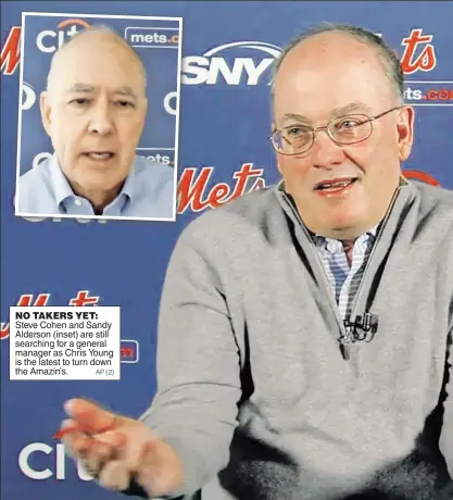  ?? AP (2) ?? NO TAKERS YET: Steve Cohen and Sandy Alderson (inset) are still searching for a general manager as Chris Young is the latest to turn down the Amazin’s.