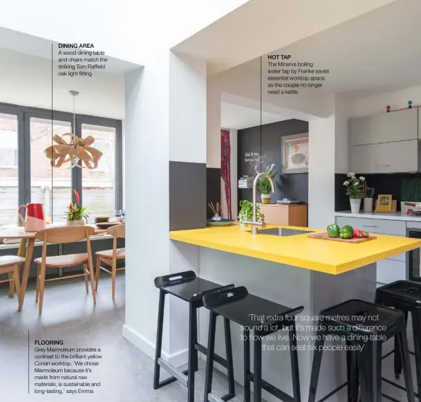  ??  ?? DINING AREA
A wood dining table and chairs match the striking Tom Raffield oak light fitting
FLOORING
Grey Marmoleum provides a contrast to the brilliant yellow Corian worktop. ‘We chose Marmoleum because it’s made from natural raw materials, is sustainabl­e and long-lasting,’ says Emma
HOT TAP
The Minerva boiling water tap by Franke saves essential worktop space, as the couple no longer need a kettle