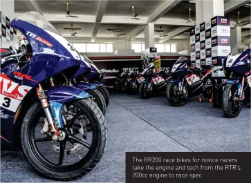  ??  ?? The RR200 race bikes for novice racers take the engine and tech from the RTR’s 200cc engine to race spec