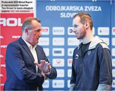  ?? FOTO: JOŽE SUHADOLNIK ?? Predsednik OZS Metod Ropret in reprezenta­nčni kapetan Tine Urnaut že imata olimpijski pogovor.