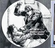  ??  ?? ATTACK Wanted poster for the Ripper