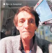  ??  ?? Roy in hospital