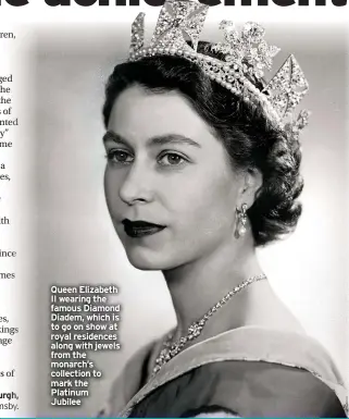  ?? ?? Queen Elizabeth II wearing the famous Diamond Diadem, which is to go on show at royal residences along with jewels from the monarch’s collection to mark the Platinum Jubilee