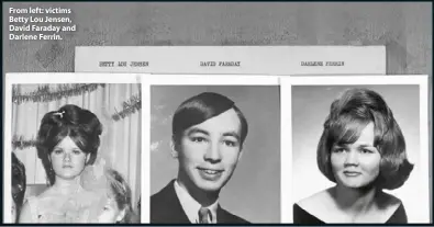  ??  ?? From left: victims Betty Lou Jensen, David Faraday and Darlene Ferrin.