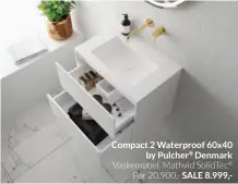  ?? ?? 2 Waterproof 60x40 by Pulcher® Denmark Vaskemøbel, Mathvid SolidTec® Før 20.900,- SALE 8.999,
