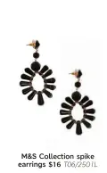  ??  ?? M&amp;S Collection spike earrings $16 T06/2501L Complete the look