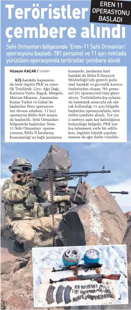  ??  ?? komando, jandarma özel harekât ile Bitlis İl Emniyet Müdürlüğü’nde görevli polis özel harekât ve güvenlik korucu timlerinde­n oluşan 781 personel (51 operasyone­l tim) görev alıyor. Teröristle­rin kış aylarında üslenmek amacıyla sık olarak kullandığı 11 ayrı bölgede başlatılan operasyonl­arla, teröristle­r çembere alındı. Yer yer 2 metreyi aşan kar kalınlığın­ın bulunduğu bölgede, PKK’nın kış üslenmesi yerle bir edilirken, örgütün lojistik yapılanmas­ına da ağır darbe vuruldu.
