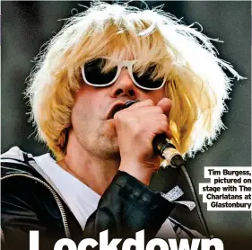  ?? Glastonbur­y ?? Tim Burgess, pictured on stage with The Charlatans at