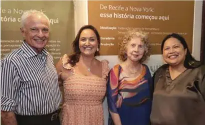  ?? ?? Na abertura da exposição “De Recife para Nova York. Essa História Começou Aqui”, na Sinagoga da Bom Jesus, Bóris Berenstein, Daniela Levy, Sônia Sette e a cônsul dos Estados Unidos, May Baptista