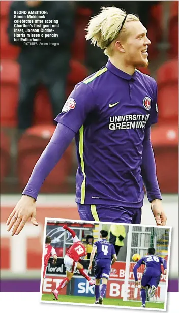  ?? PICTURES: Action Images ?? BLOND AMBITION: Simon Makienok celebrates after scoring Charlton’s first goal and inset, Jonson ClarkeHarr­is misses a penalty for Rotherham