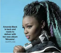  ?? /SUPPLIED ?? Amanda Black is back and ready to deliver with her new album ‘Mnyama’.