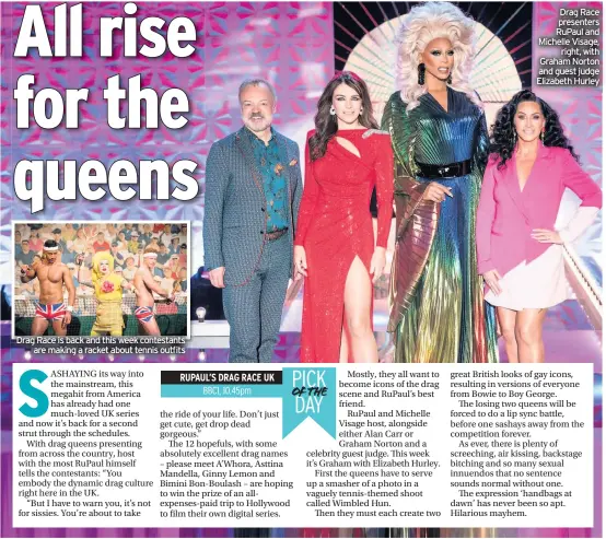  ??  ?? Drag Race is back and this week contestant­s are making a racket about tennis outfits
Drag Race presenters Rupaul and Michelle Visage, right, with Graham Norton and guest judge Elizabeth Hurley