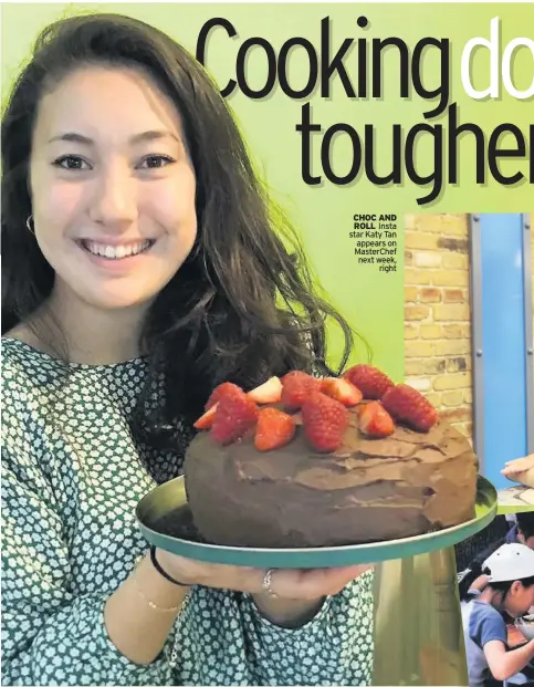 ??  ?? CHOC AND ROLL Insta star Katy Tan appears on MasterChef next week, right