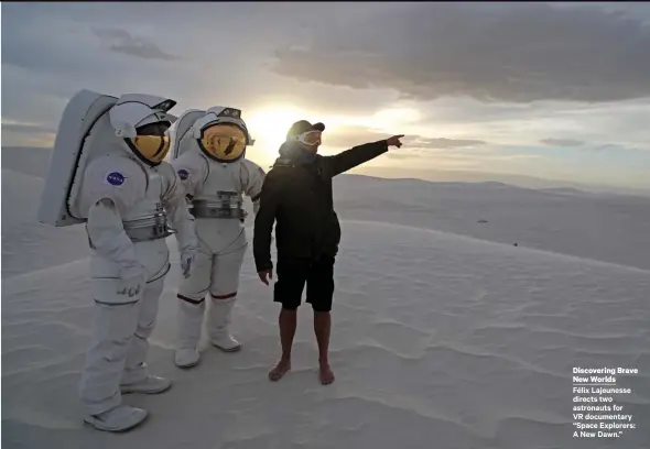  ??  ?? Discoverin­g Brave New Worlds
Félix Lajeunesse directs two astronauts for VR documentar­y “Space Explorers: A New Dawn.”