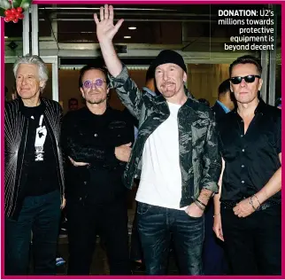  ??  ?? DONATION: U2’s millions towards protective equipment is beyond decent