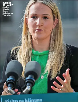  ?? ?? sleight of hand?: Justice Minister Helen McEntee on Thursday