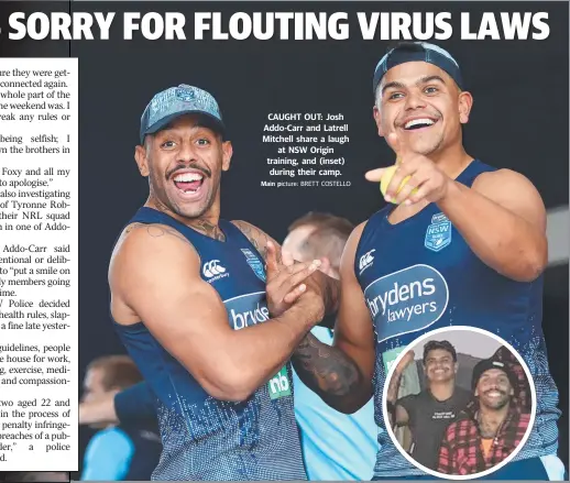  ??  ?? CAUGHT OUT: Josh Addo-Carr and Latrell Mitchell share a laugh at NSW Origin training, and (inset) during their camp.