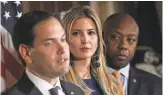  ?? ALEX WONG/ GETTY IMAGES ?? Sen. Marco Rubio, with Ivanka Trump and Sen. Tim Scott, R- S. C., in October, wants the child tax credit expanded.